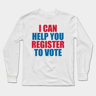 I CAN HELP YOU REGISTER TO VOTE Long Sleeve T-Shirt